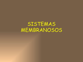 SISTEMAS MEMBRANOSOS 