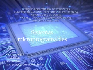 Sistemas
microprogramables
GENESIS ROJAS
C.I:22.436.903
SECCION:02
ING EN EQUIPOS FERROVIARIOS
 