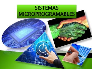 SISTEMAS
MICROPROGRAMABLES
 