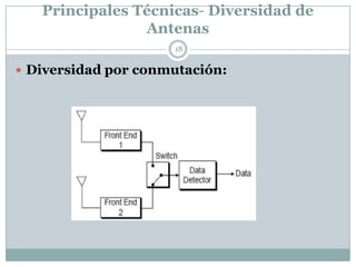 Principales Técnicas- Diversidad de
Antenas
 Diversidad por conmutación:
18
 