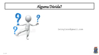 Alguma Dúvida?
21:58
leinylson@gmail.com
 