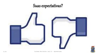 Suas expectativas?
21:58 Sistemas Multimídia: Aula 01 - Apresentação
 