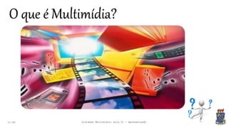 O que é Multimídia?
21:58 Sistemas Multimídia: Aula 01 - Apresentação
 