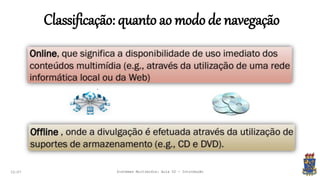 Classificação: quanto ao modo de navegação
22:07 Sistemas Multimídia: Aula 02 - Introdução
 