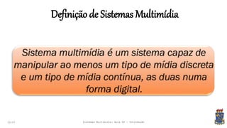 Definição de Sistemas Multimídia
22:07 Sistemas Multimídia: Aula 02 - Introdução
 