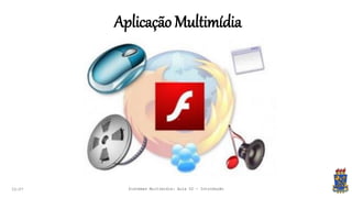 Aplicação Multimídia
22:07 Sistemas Multimídia: Aula 02 - Introdução
 
