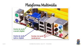 Plataforma Multimídia
22:07 Sistemas Multimídia: Aula 02 - Introdução
 
