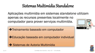 Sistemas Multimídia Standalone
22:07 Sistemas Multimídia: Aula 02 - Introdução
 