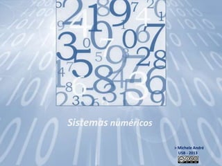 Sistemas numéricos

                     > Michele André
                       USB - 2013
 
