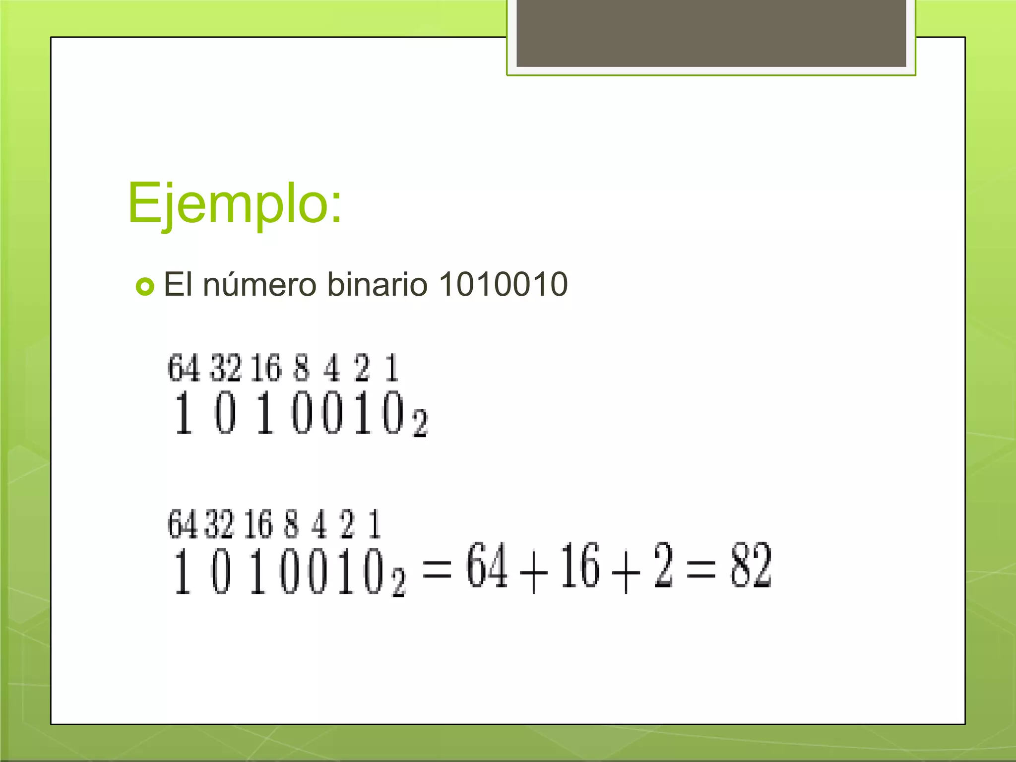 Ejemplo:
 El número binario 1010010
 