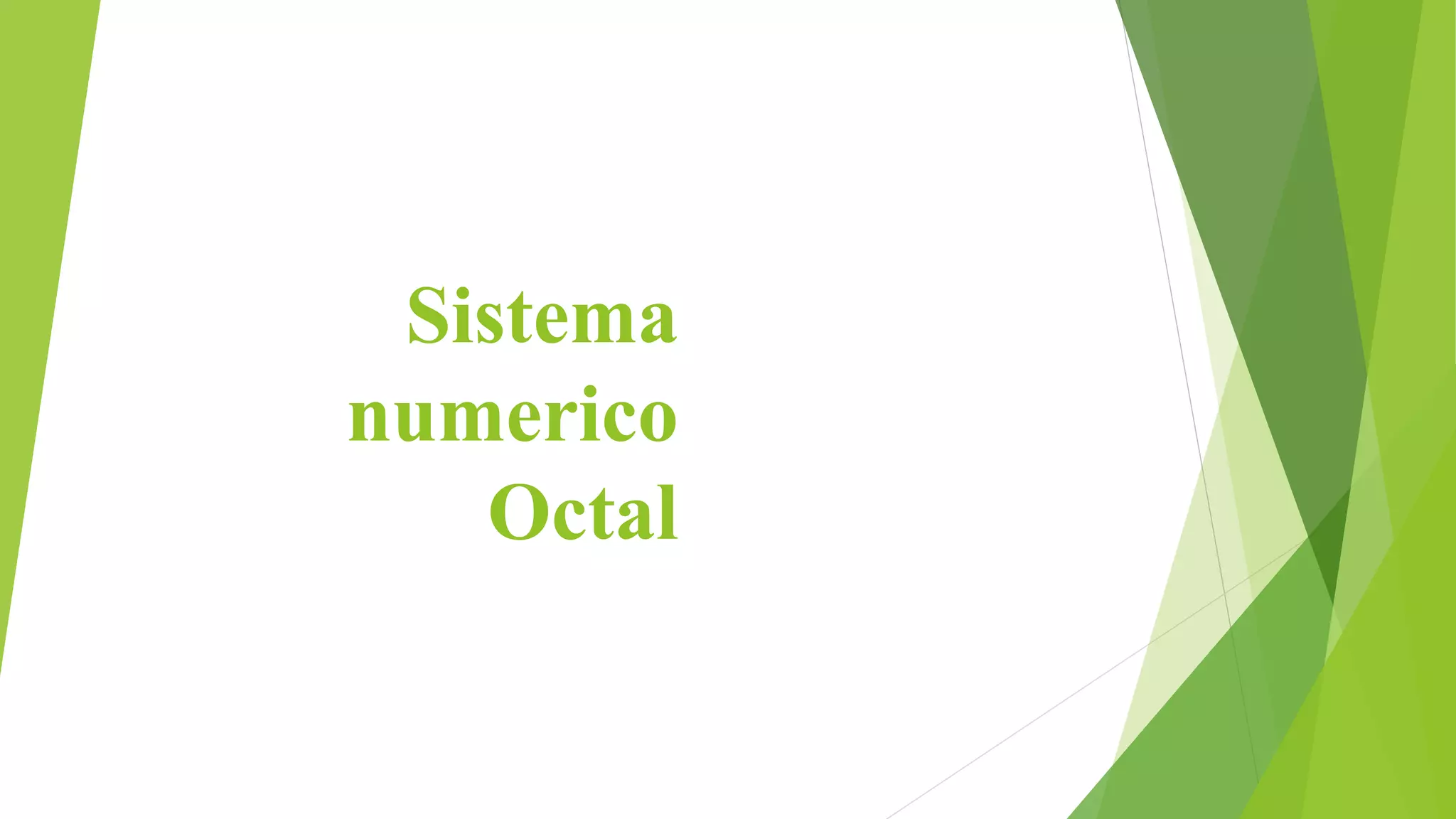 Sistema
numerico
Octal
 