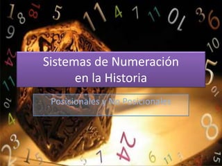 Sistemas de Numeración
en la Historia
Posicionales y No Posicionales
 