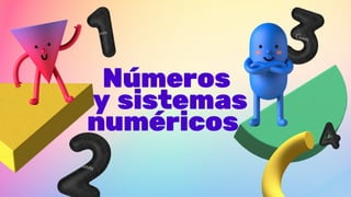 Números
y sistemas
numéricos
 