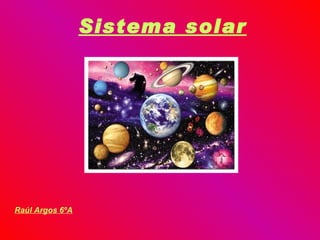 Sistema solar Raúl Argos 6ºA 