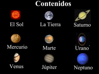 Contenidos El Sol Mercurio Venus La Tierra Marte Júpiter Saturno Urano Neptuno 