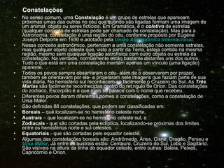 <ul><li>No senso comum, uma  Constelação  é um grupo de estrelas que aparecem próximas umas das outras no céu que quando s...