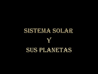 Sistema solar Y  Sus planetas 