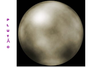P L U T Ã O 