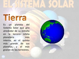 TierraEs un planeta del Sistema Solar que gira alrededor de su estrella en la tercera órbita planetaria más interna, es el quinto más grande de sus planetas, y el más grande de los terrestres.