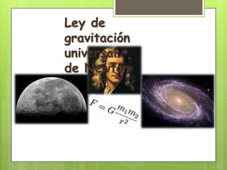 Ley de
gravitación
universal
de Newton
 