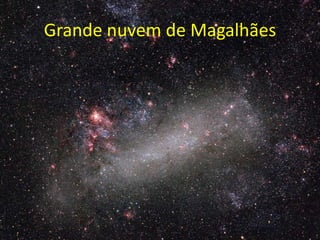 Grande nuvem de Magalhães
 