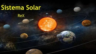 Sistema Solar
ReX
 