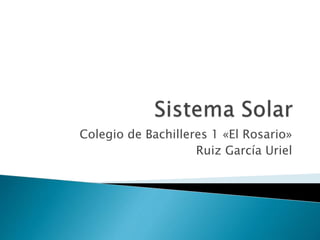 Colegio de Bachilleres 1 «El Rosario»
Ruiz García Uriel
 