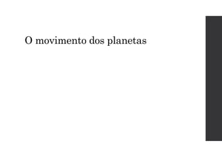 O movimento dos planetas
 