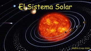 El Sistema Solar
Alberto Exojo Moltó
 