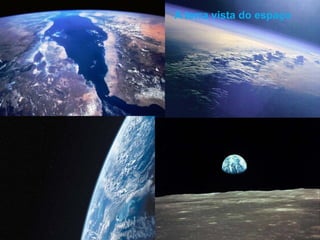 A terra vista do espaço
 