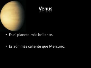 VenusEs el planeta más brillante.Es aún más caliente que Mercurio.