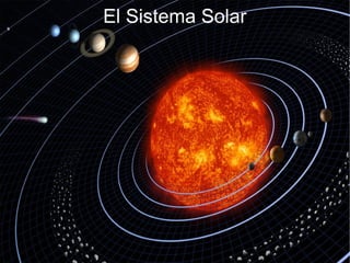 El Sistema Solar
El Sistema Solar
 