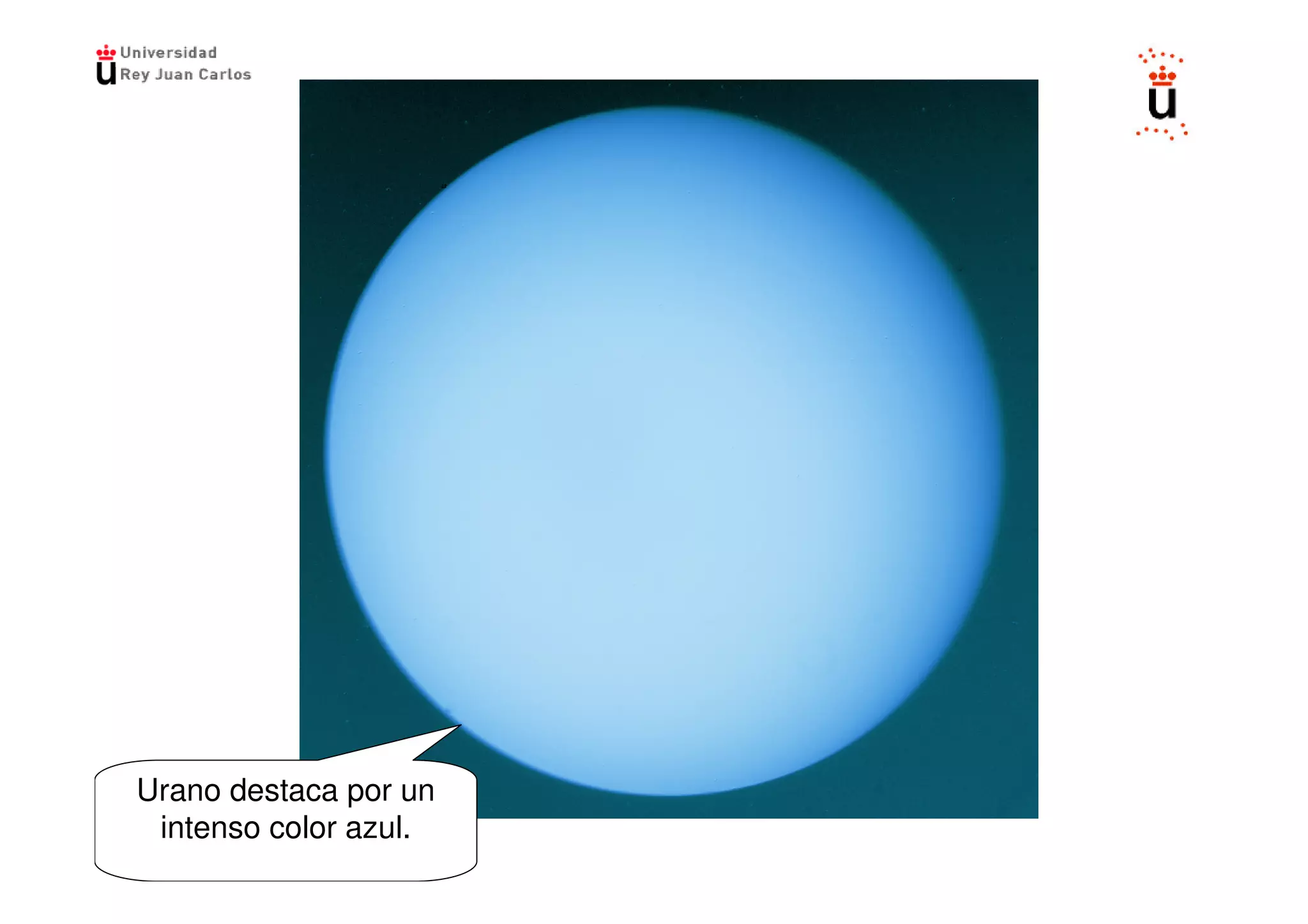 Urano destaca por un
 intenso color azul.
 