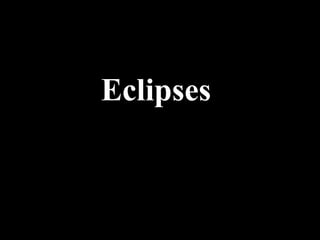 Eclipses
 