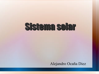 Sistema solar Alejandro Ocaña Diez 