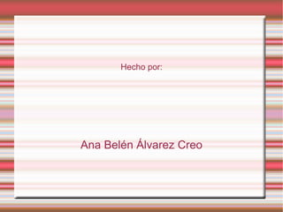 Hecho por:




Ana Belén Álvarez Creo
 