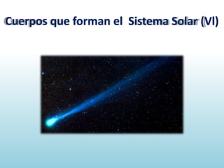 Cuerpos que forman el Sistema Solar (Vl)

 