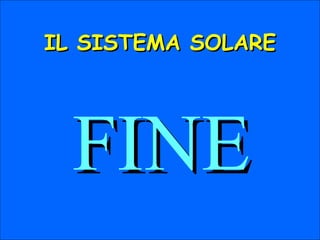 IL SISTEMA SOLARE FINE 