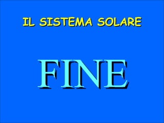 IL SISTEMA SOLARE FINE 