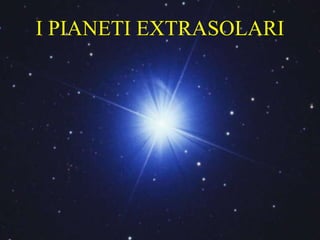 I PIANETI EXTRASOLARI 