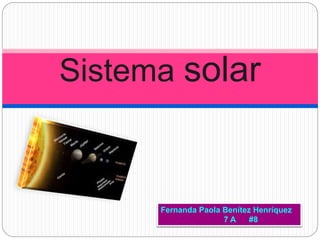 Sistema solar
Fernanda Paola Benítez Henríquez
7 A #8
 