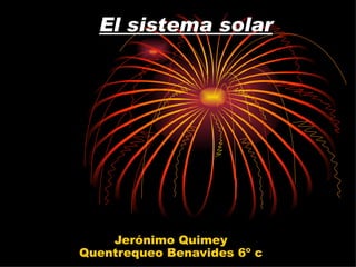 El sistema solar   Jerónimo Quimey Quentrequeo Benavides 6º c 