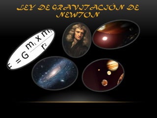 LEY DE GRAVITACIÓN DE
        NEWTON
 