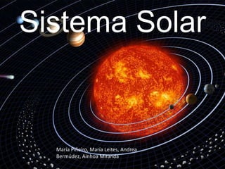 Sistema Solar

María Piñeiro, María Leites, Andrea
Bermúdez, Ainhoa Miranda

 