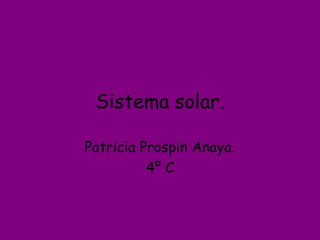 Sistema solar.
Patricia Prospin Anaya.
4º C
 