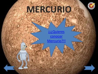 MERCURIO

   ¡¡¿Quieres
     conocer
   Mercurio?!!
 