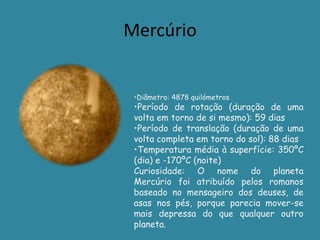 Mercúrio Diâmetro: 4878 quilómetros