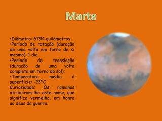 Temperatura média à superfície: 350ºC (dia) e -170ºC (noite)Curiosidade: O nome do planeta Mercúrio foi atribuído pelos romanos baseado no mensageiro dos deuses, de asas nos pés, porque parecia mover-se mais depressa do que qualquer outro planeta.
