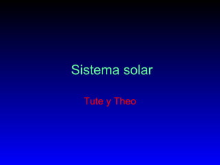 Sistema solar Tute y Theo 