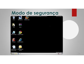 Modo de segurança
74
 
